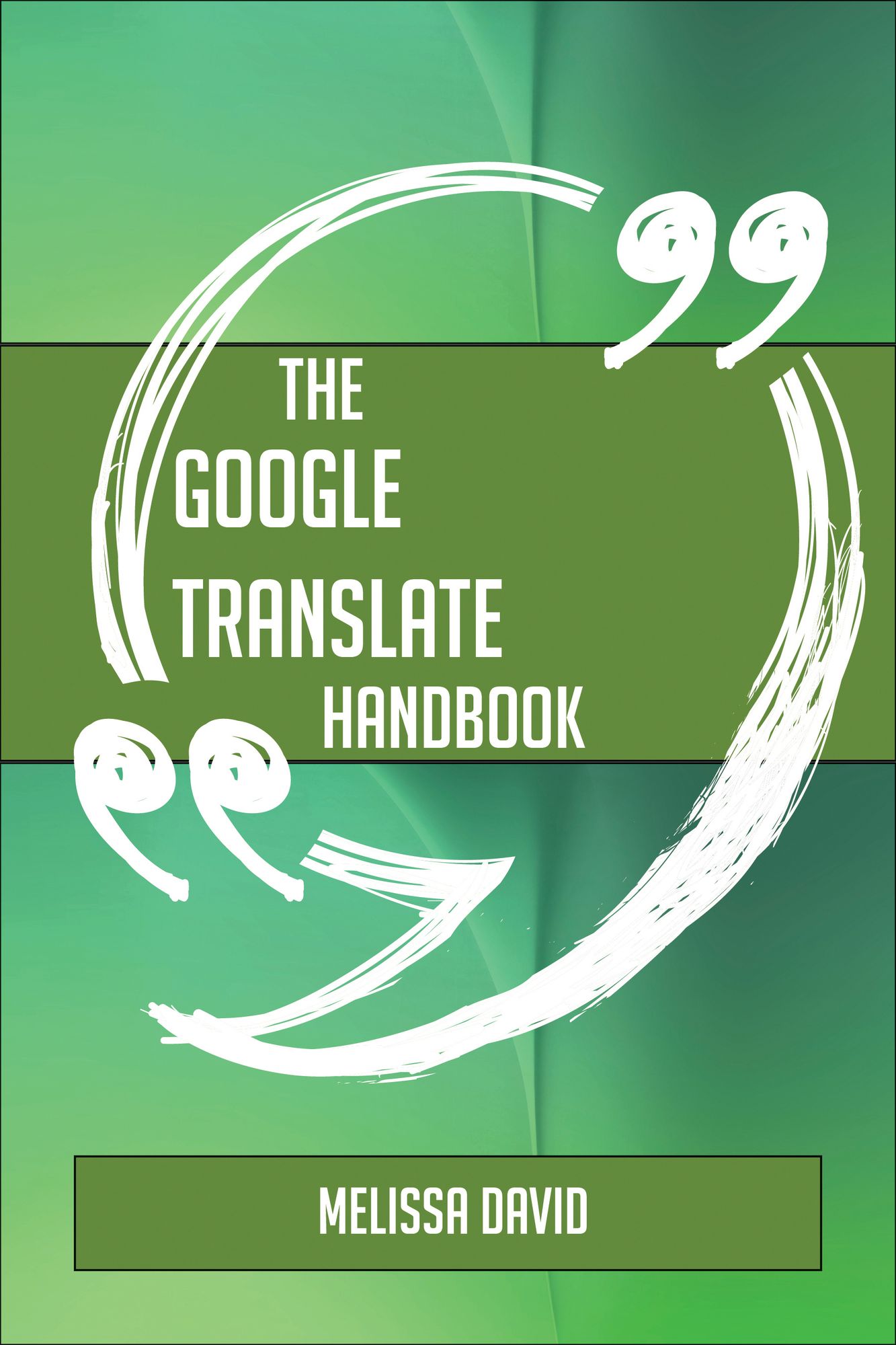 The Google Translate Handbook - Everything You Need To Know About Google Translate