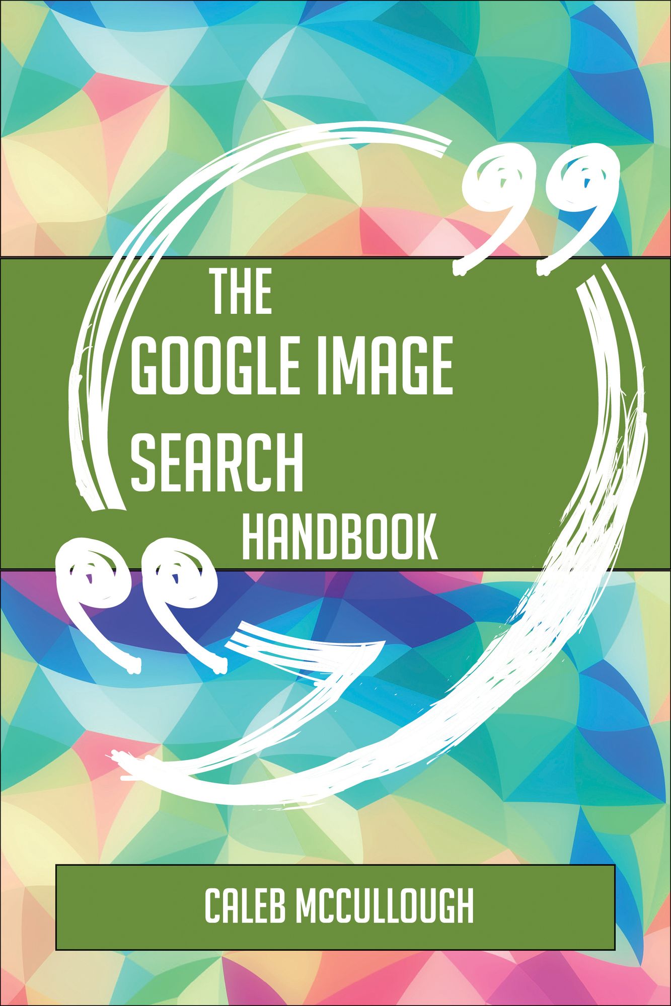 The Google image search Handbook - Everything You Need To Know About Google image search