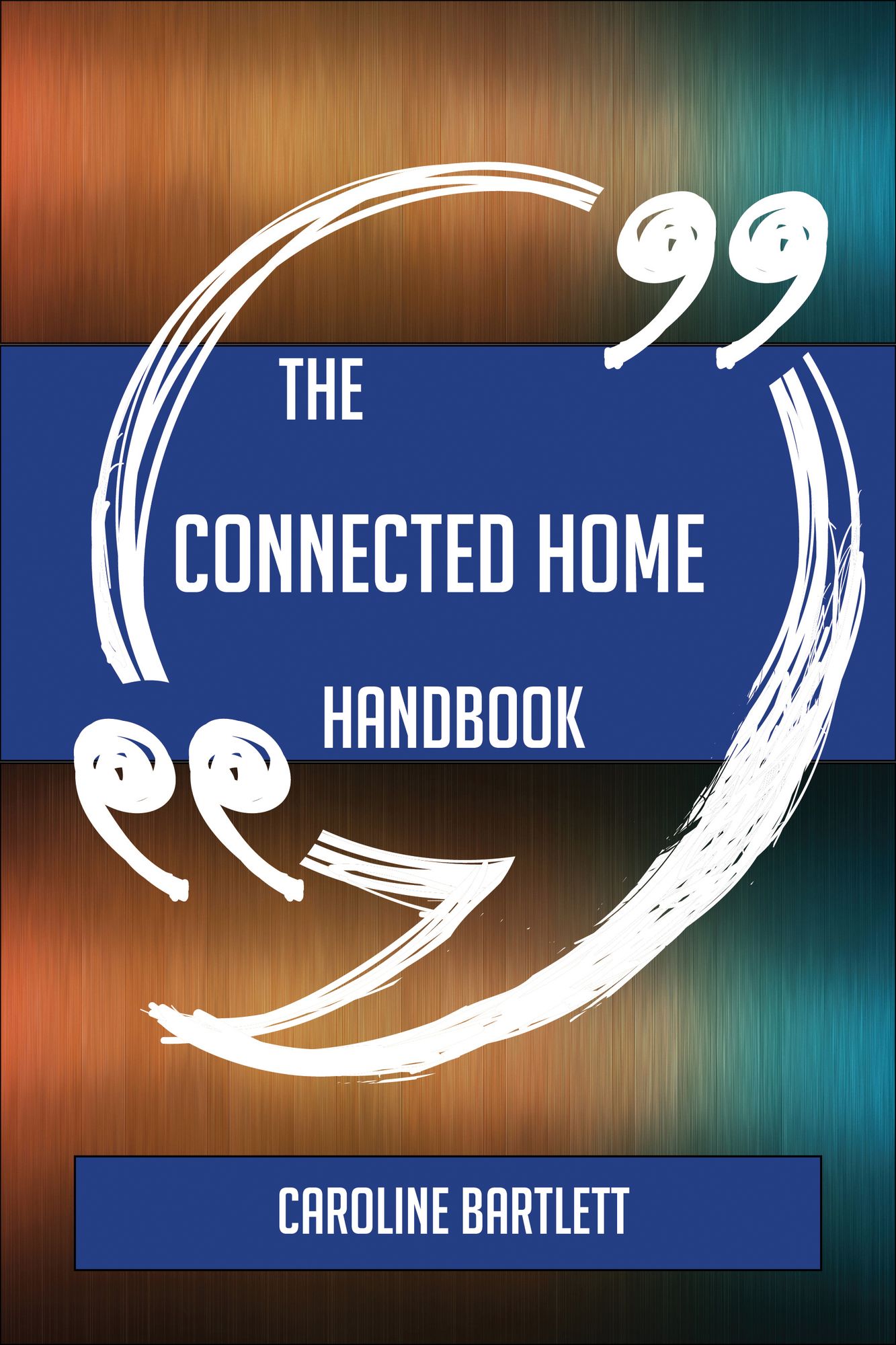 The Connected Home Handbook - Everything You Need To Know About Connected Home