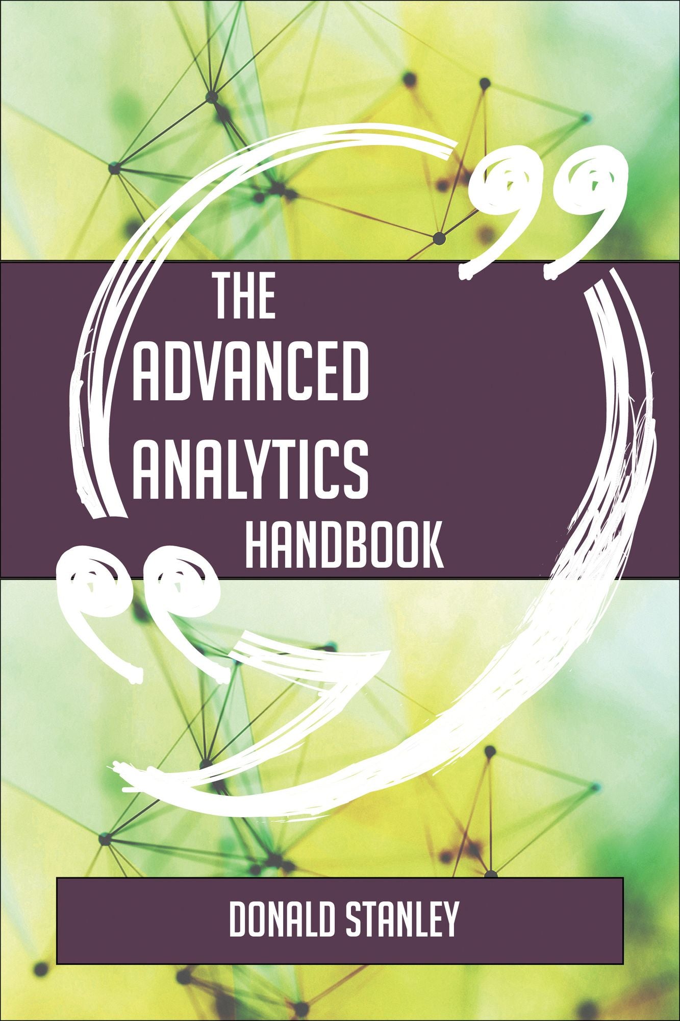The Advanced Analytics Handbook - Everything You Need To Know About Advanced Analytics