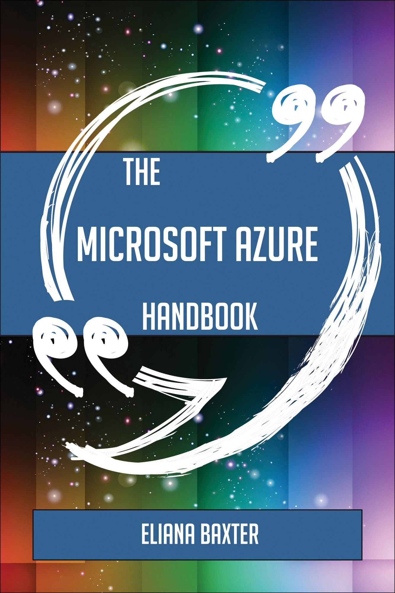 The Microsoft Azure Handbook - Everything You Need To Know About Microsoft Azure