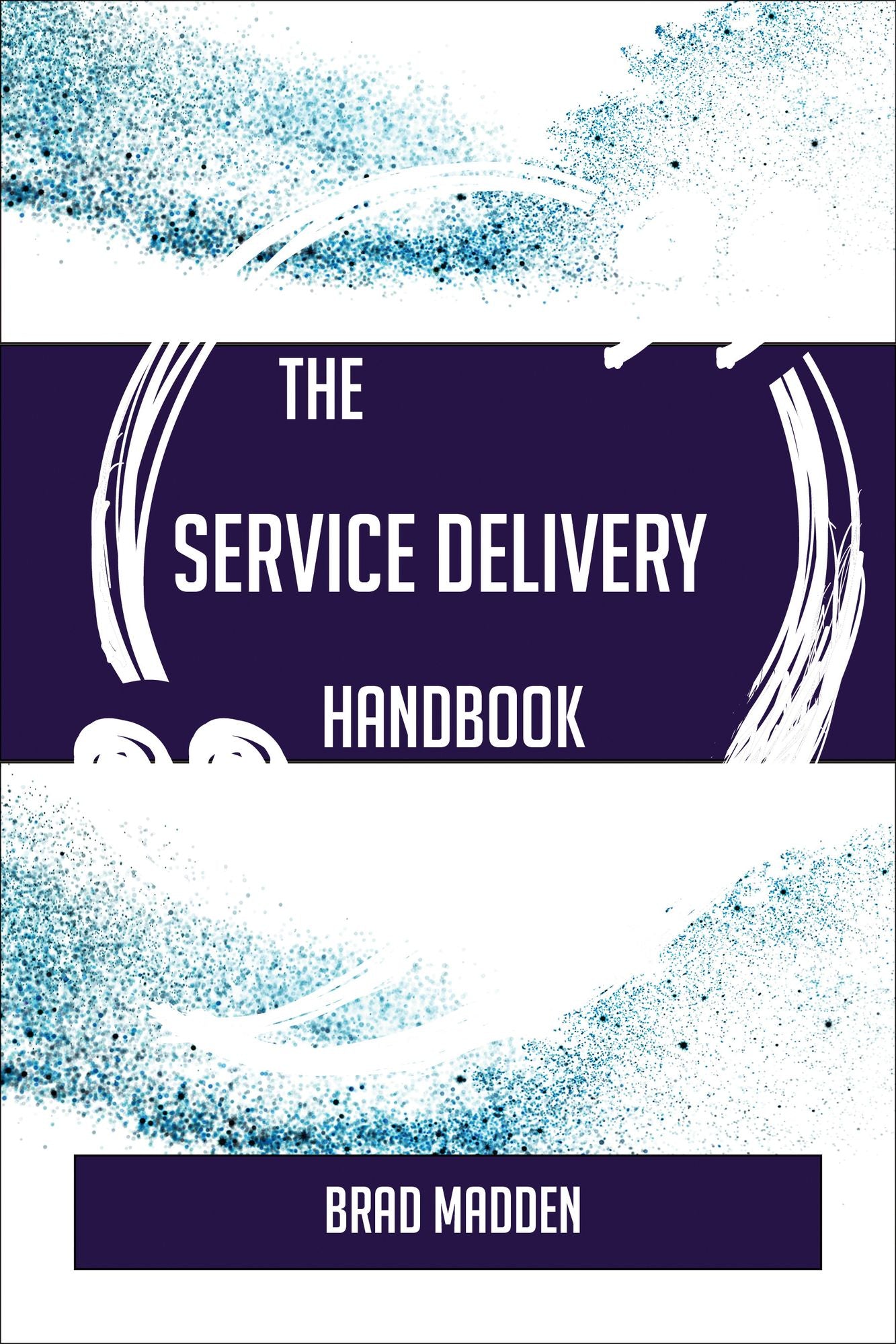 The Service Delivery Handbook - Everything You Need To Know About Service Delivery