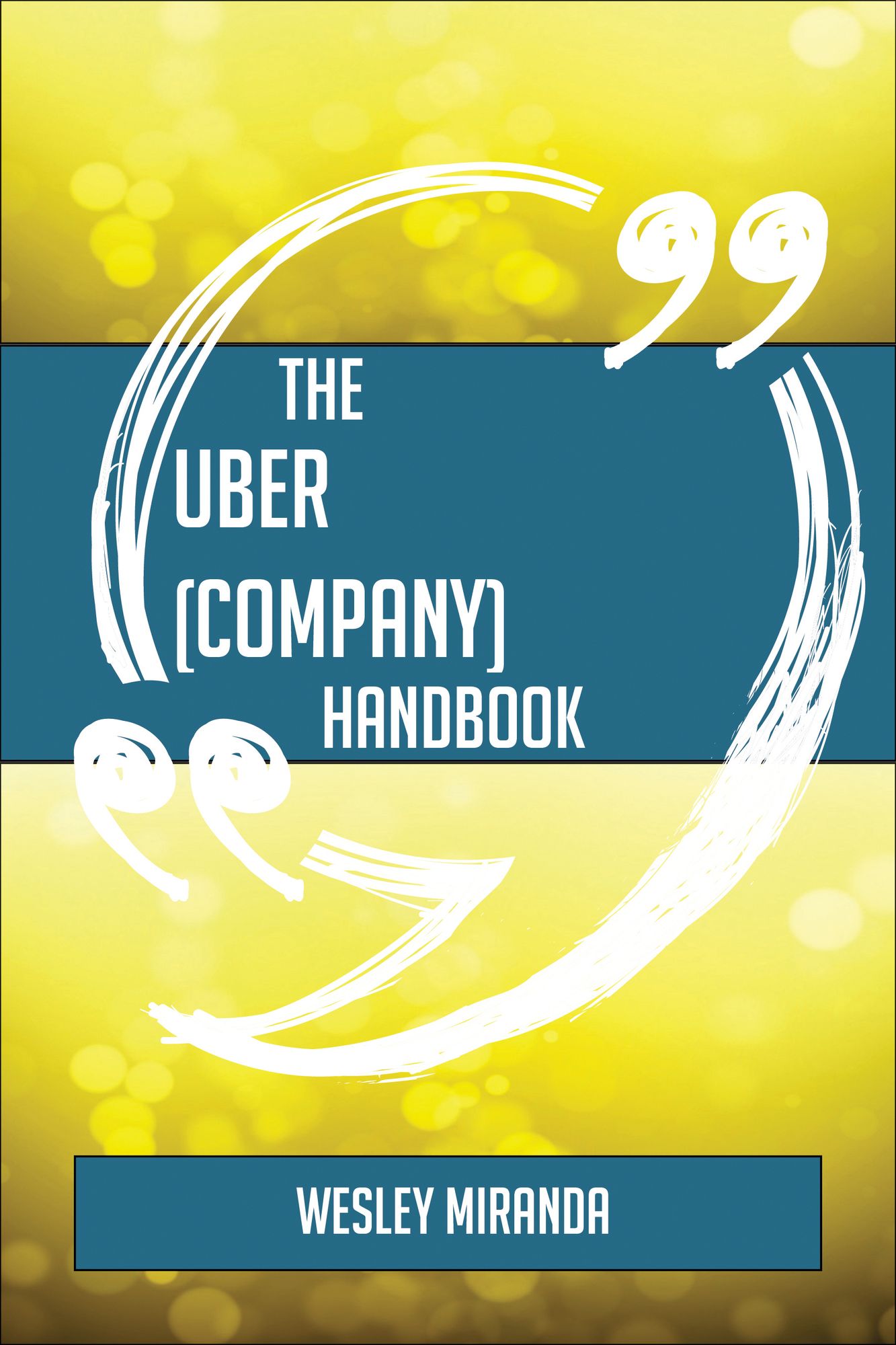 The Uber (company) Handbook - Everything You Need To Know About Uber (company)