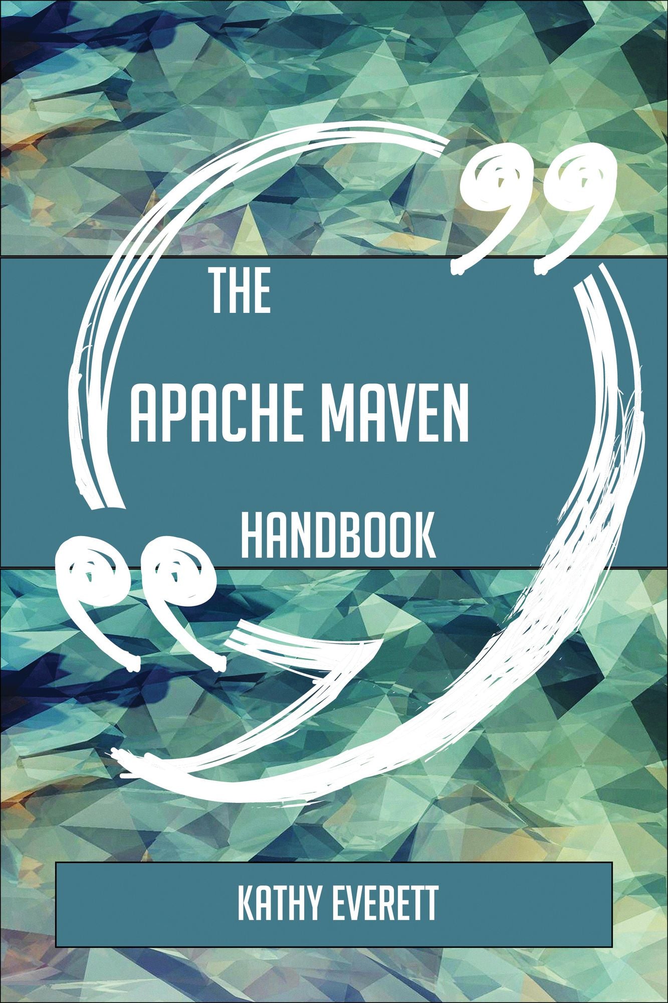 The Apache Maven Handbook - Everything You Need To Know About Apache Maven