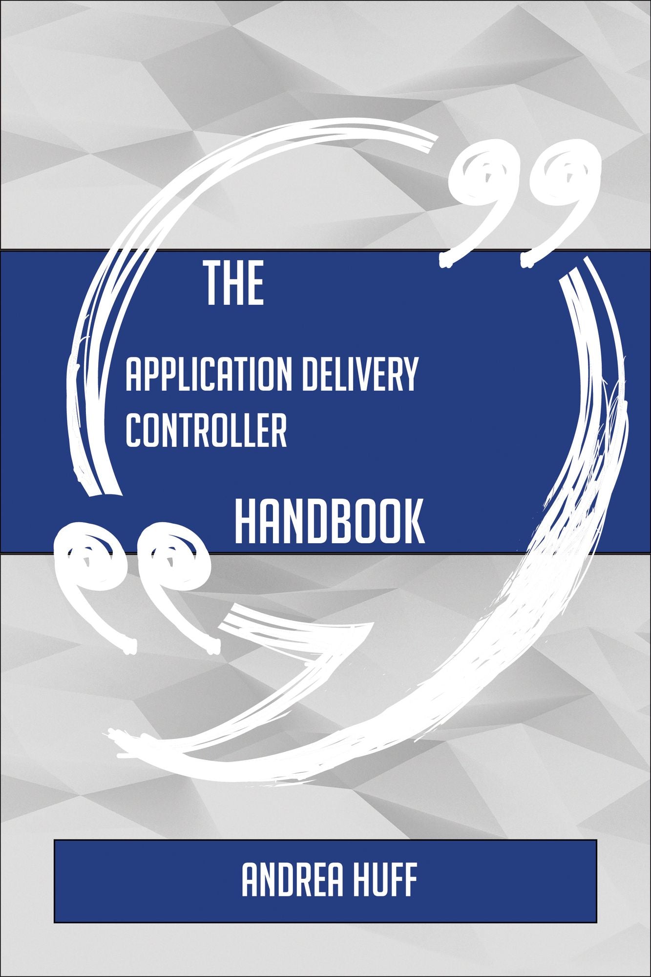 The Application Delivery Controller Handbook - Everything You Need To Know About Application Delivery Controller