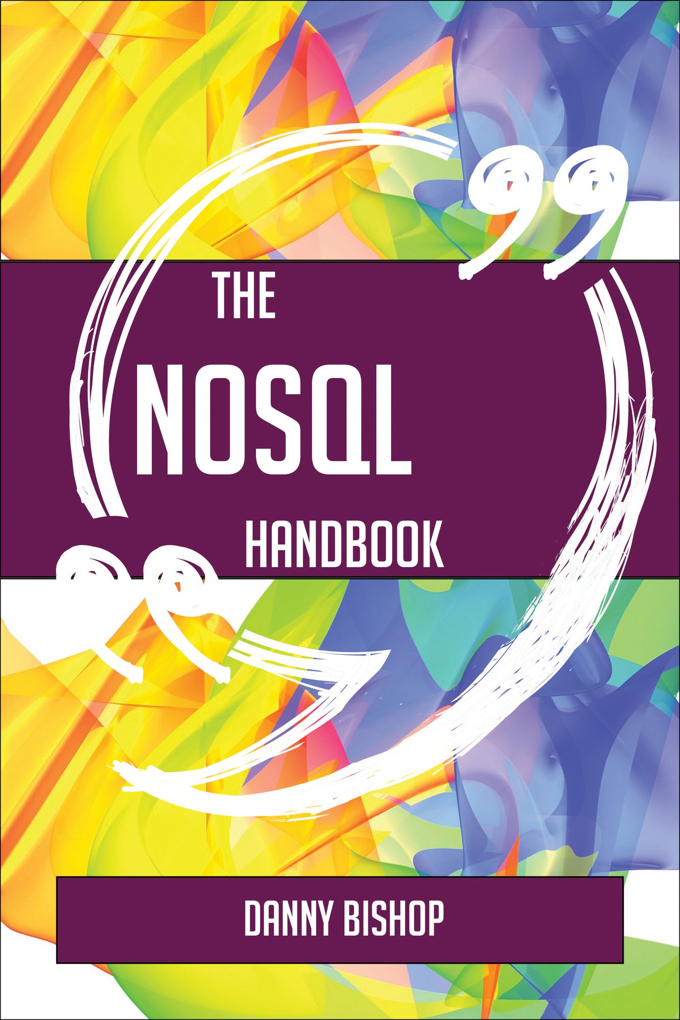 The NoSQL Handbook - Everything You Need To Know About NoSQL
