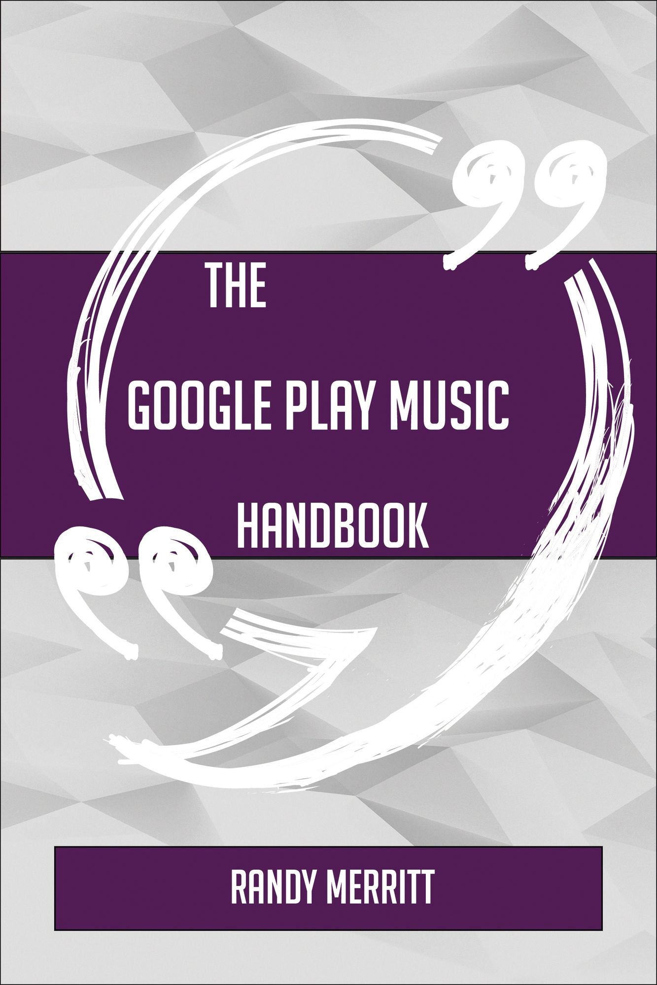 The Google Play Music Handbook - Everything You Need To Know About Google Play Music