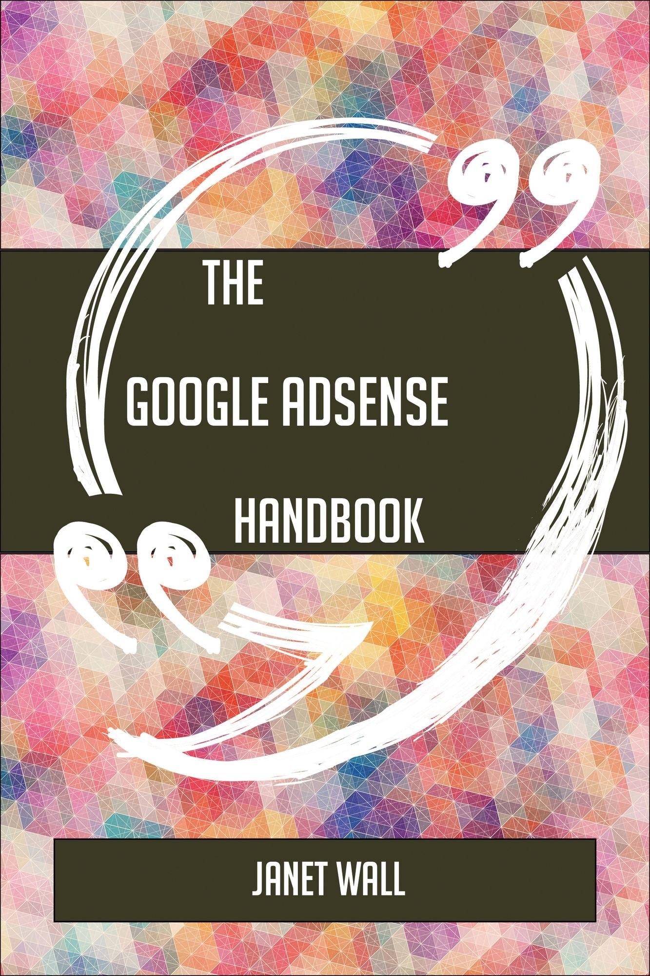 The Google AdSense Handbook - Everything You Need To Know About Google AdSense
