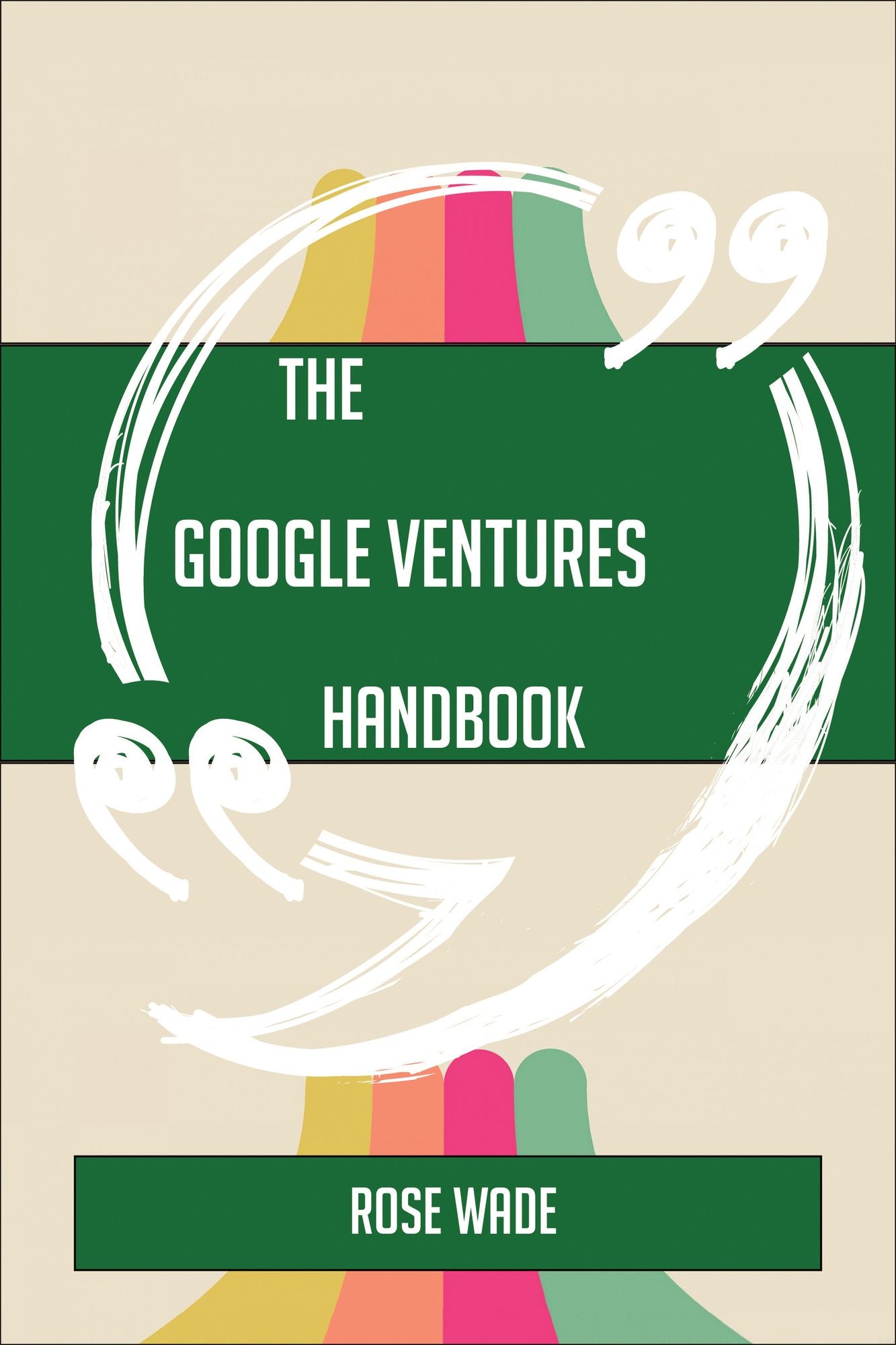 The Google Ventures Handbook - Everything You Need To Know About Google Ventures