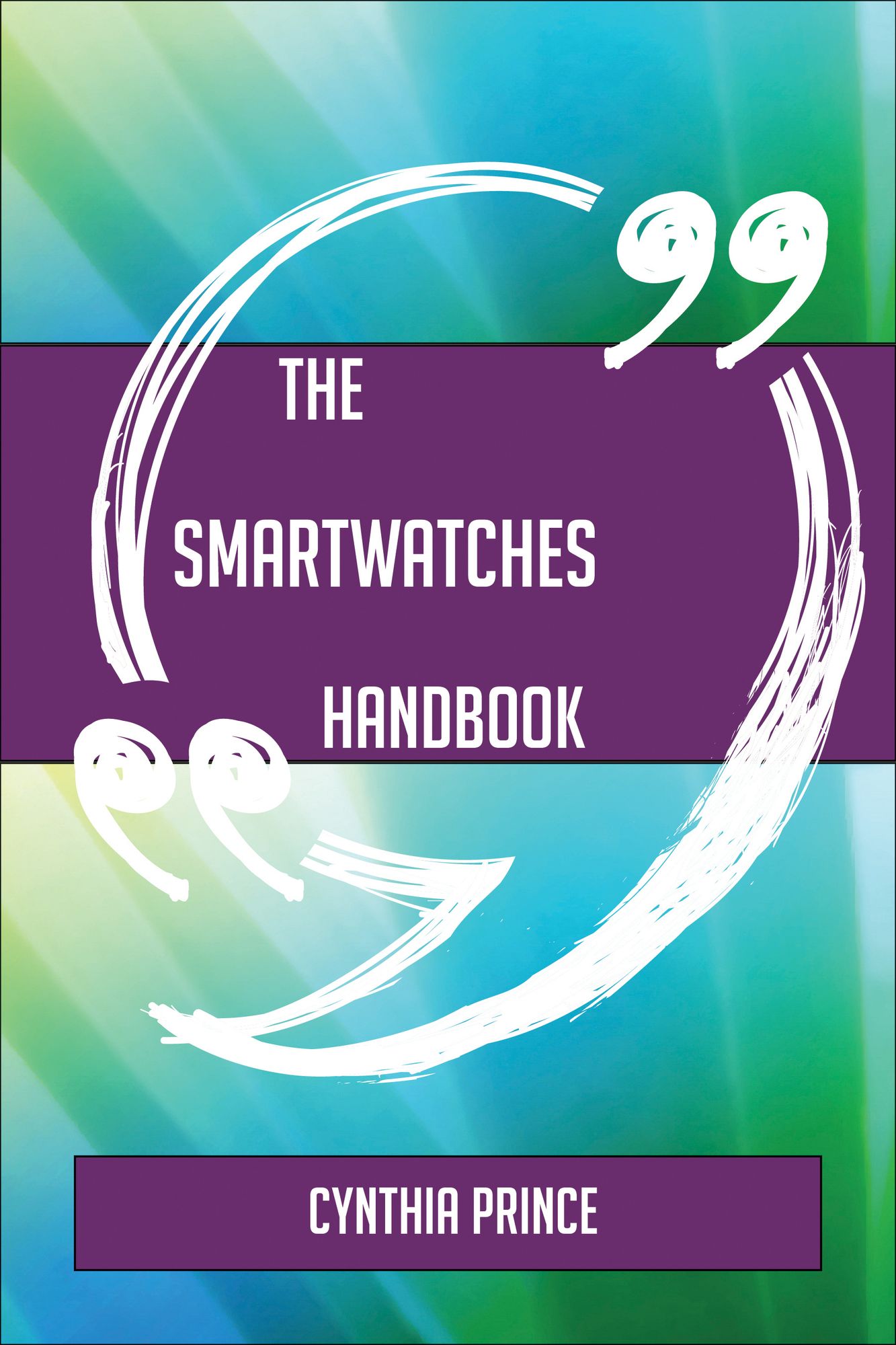The Smartwatches Handbook - Everything You Need To Know About Smartwatches