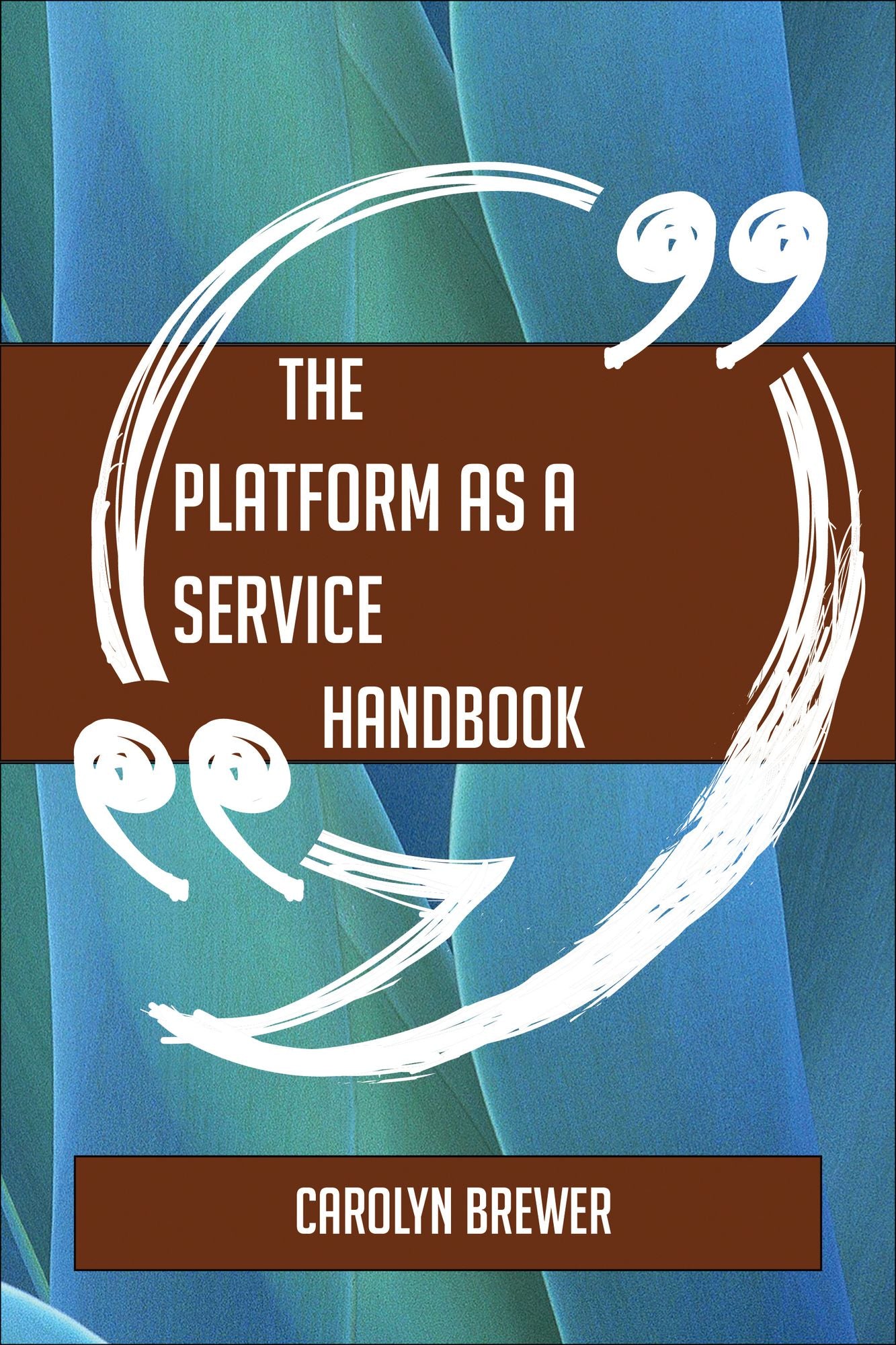 The Platform as a service Handbook - Everything You Need To Know About Platform as a service