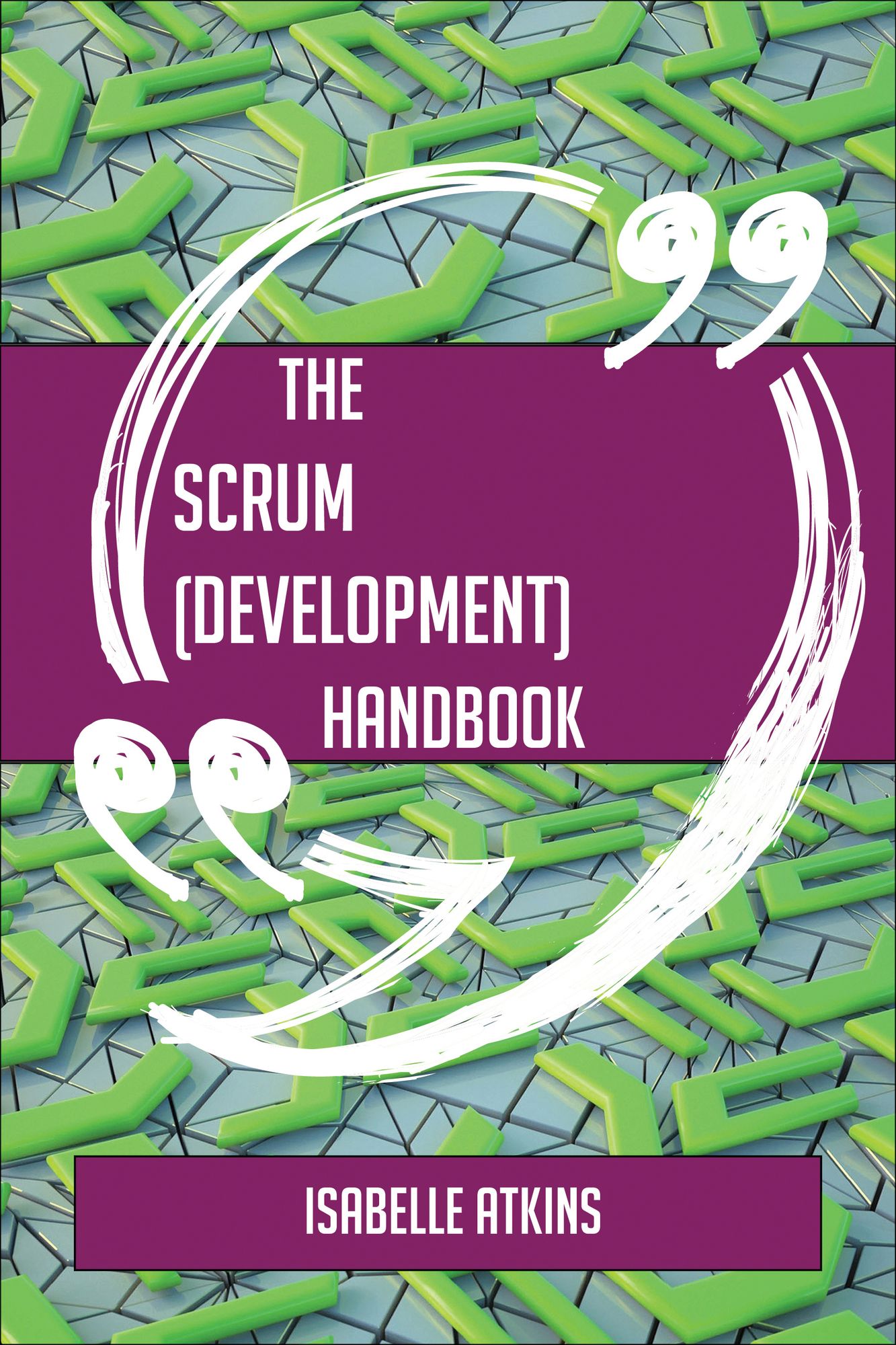 The Scrum (development) Handbook - Everything You Need To Know About Scrum (development)