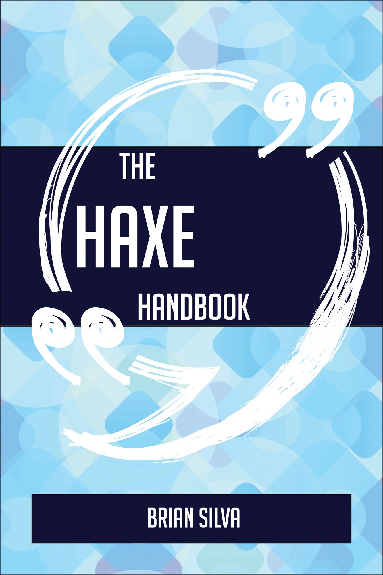 The Haxe Handbook - Everything You Need To Know About Haxe