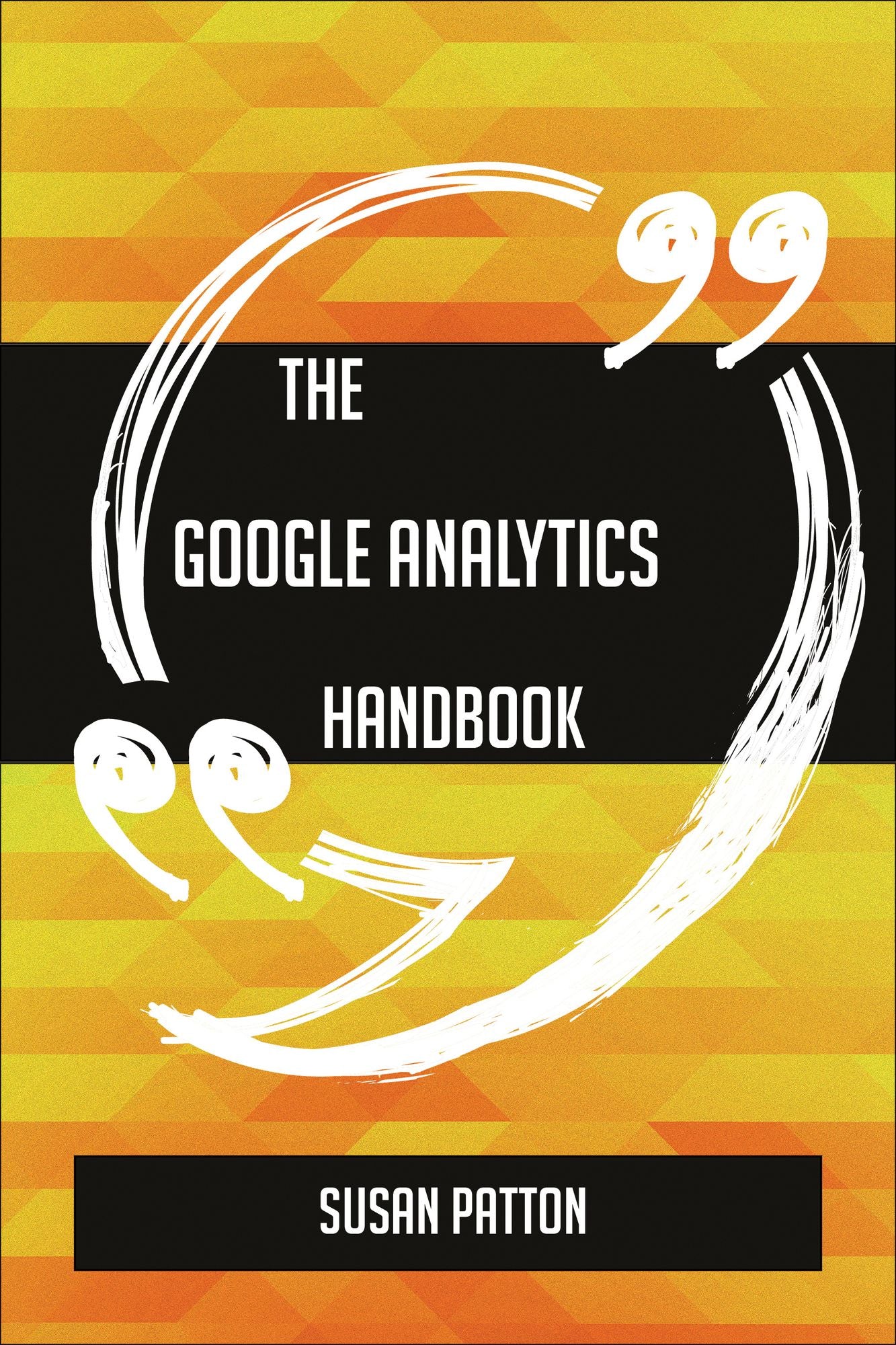 The Google Analytics Handbook - Everything You Need To Know About Google Analytics
