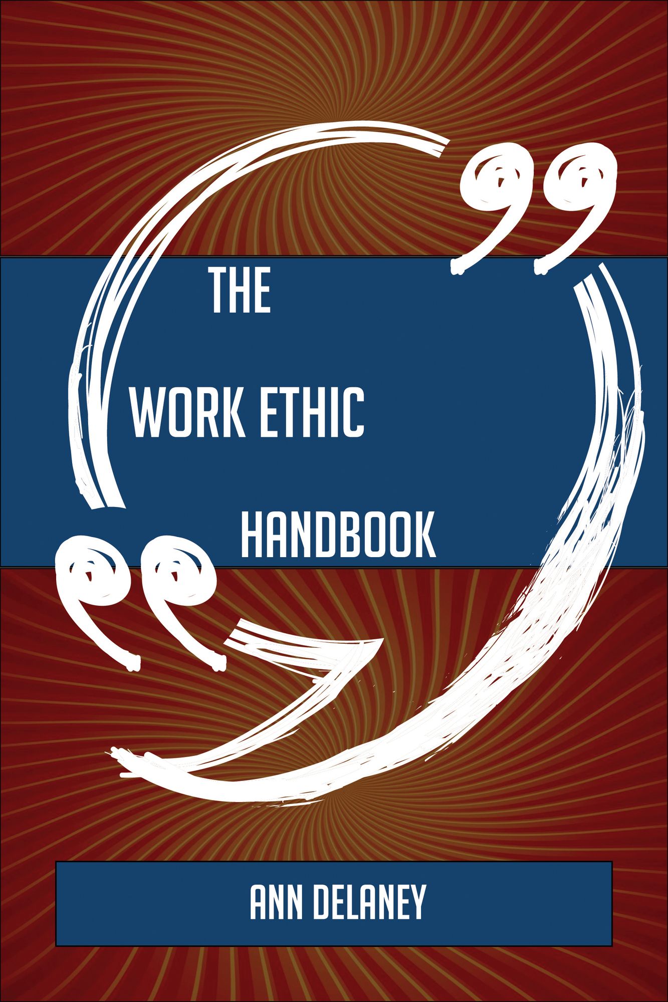 The Work ethic Handbook - Everything You Need To Know About Work ethic