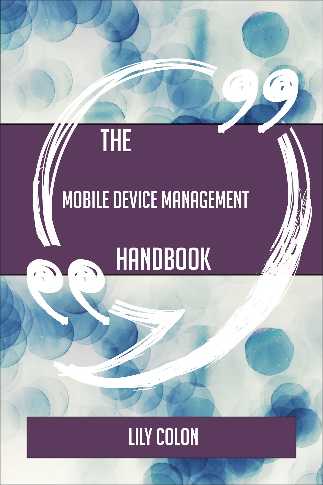 The Mobile Device Management Handbook - Everything You Need To Know About Mobile Device Management