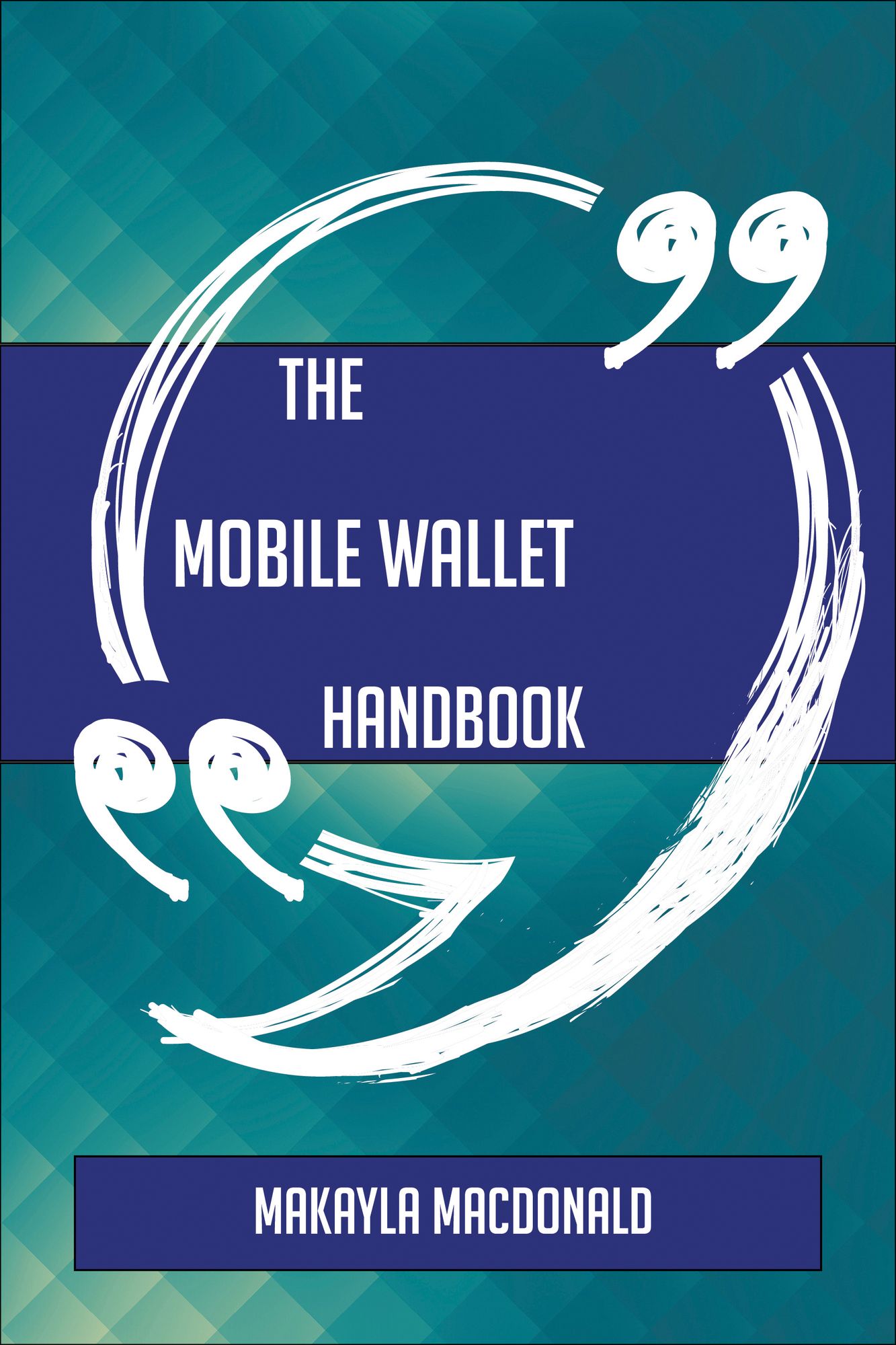 The Mobile Wallet Handbook - Everything You Need To Know About Mobile Wallet
