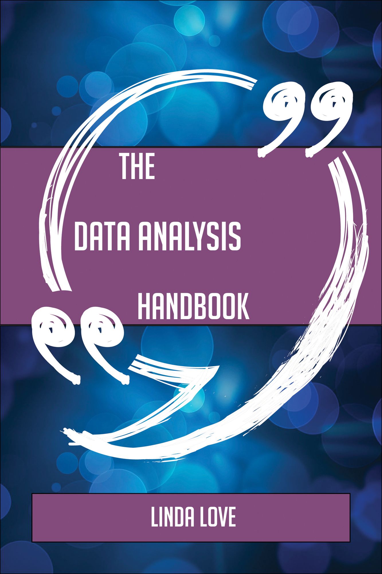 The Data analysis Handbook - Everything You Need To Know About Data analysis