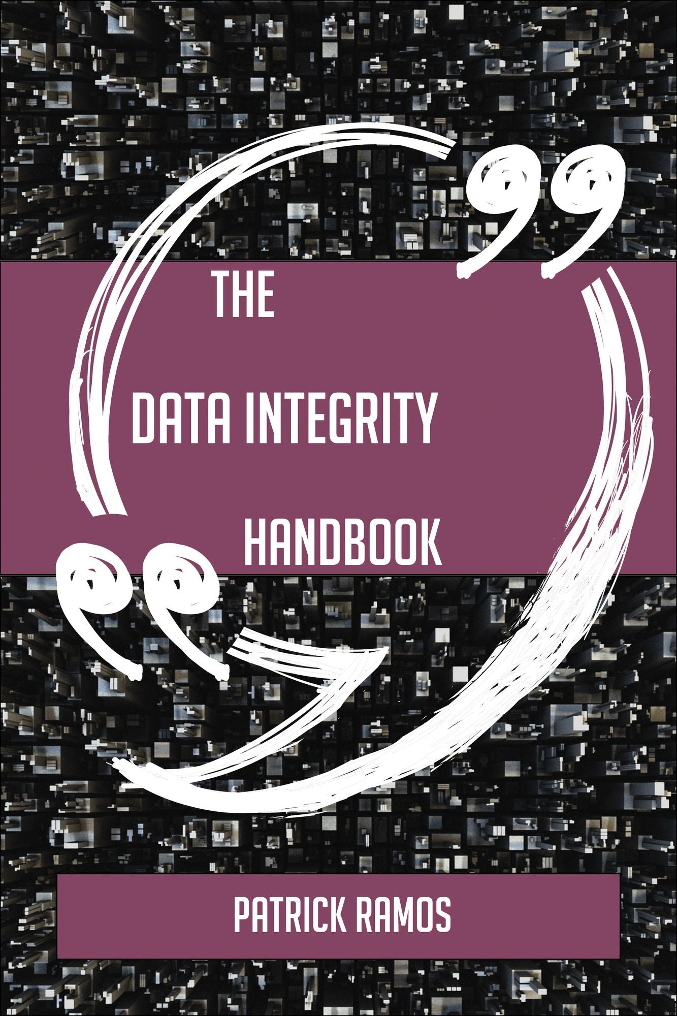 The Data integrity Handbook - Everything You Need To Know About Data integrity