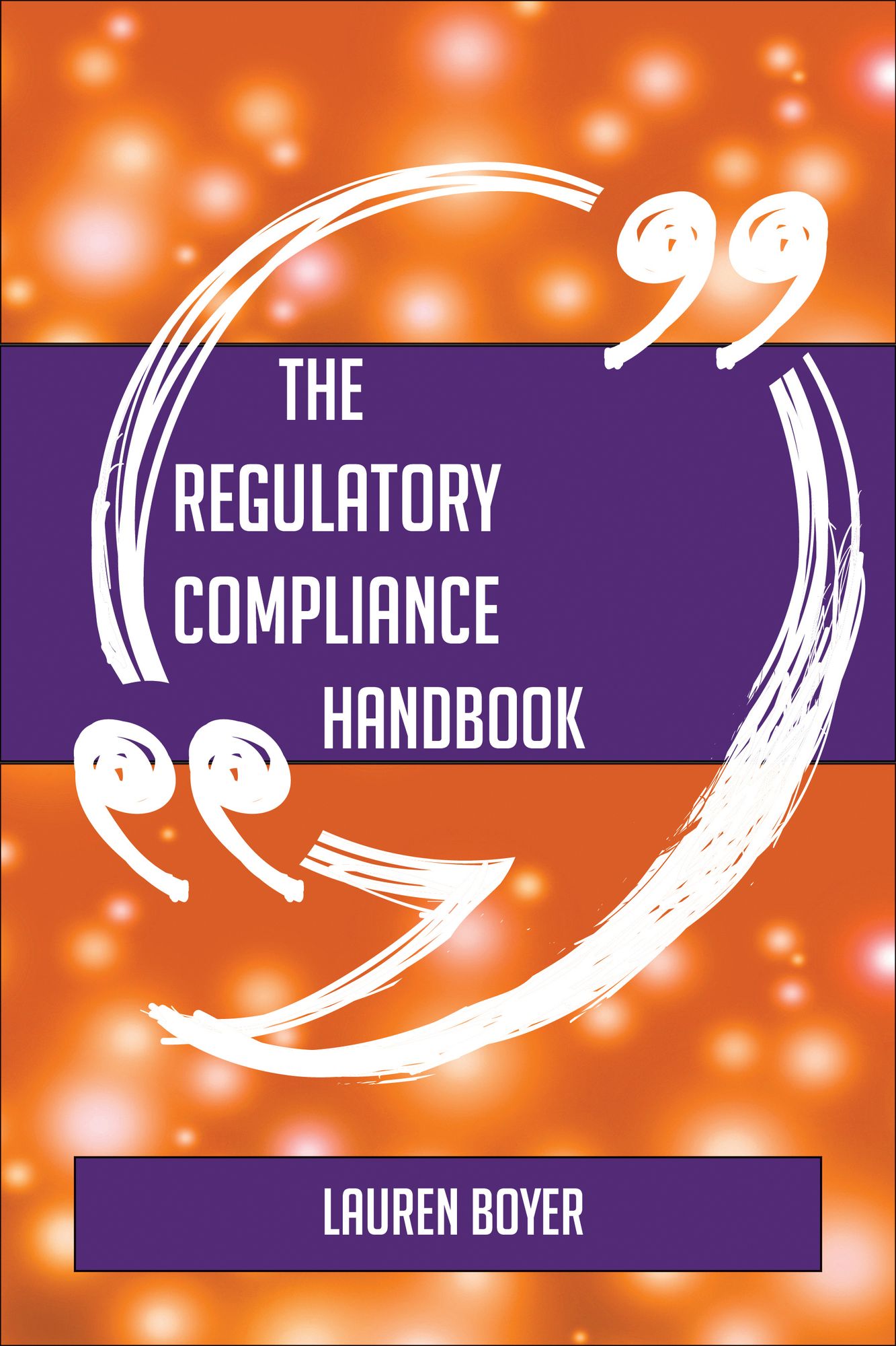 The Regulatory compliance Handbook - Everything You Need To Know About Regulatory compliance