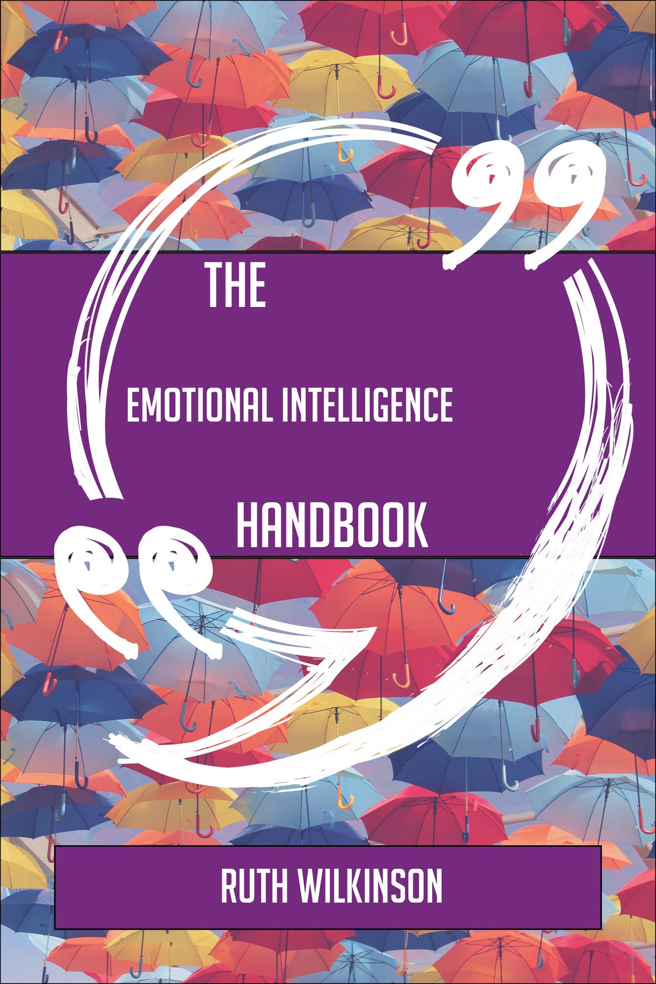 The Emotional intelligence Handbook - Everything You Need To Know About Emotional intelligence