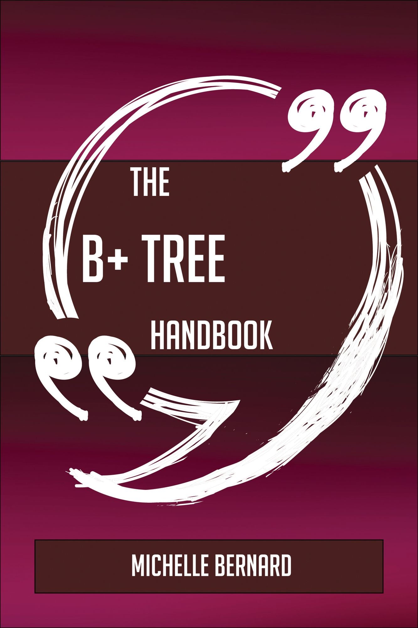 The B+ tree Handbook - Everything You Need To Know About B+ tree