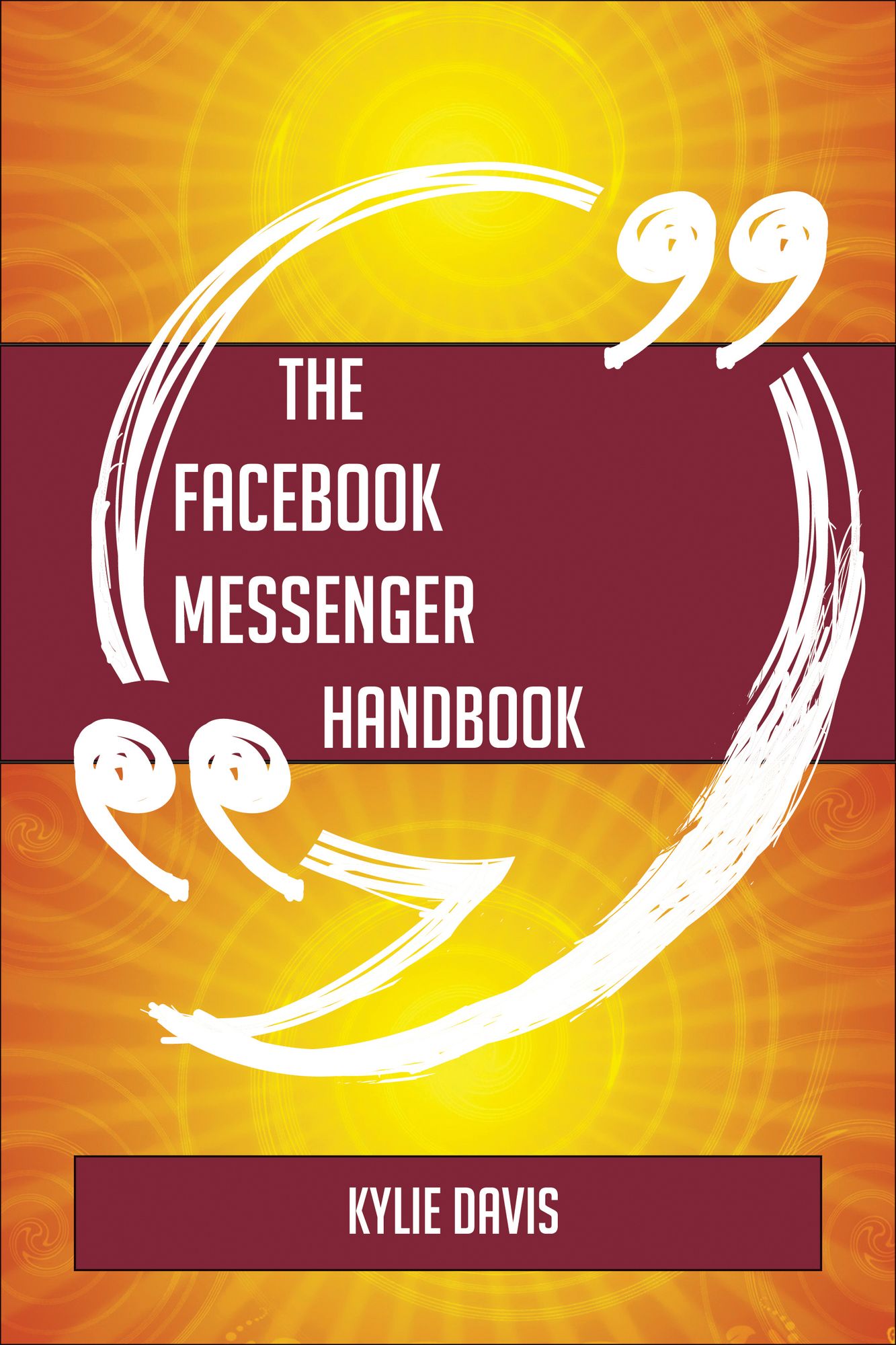 The Facebook Messenger Handbook - Everything You Need To Know About Facebook Messenger
