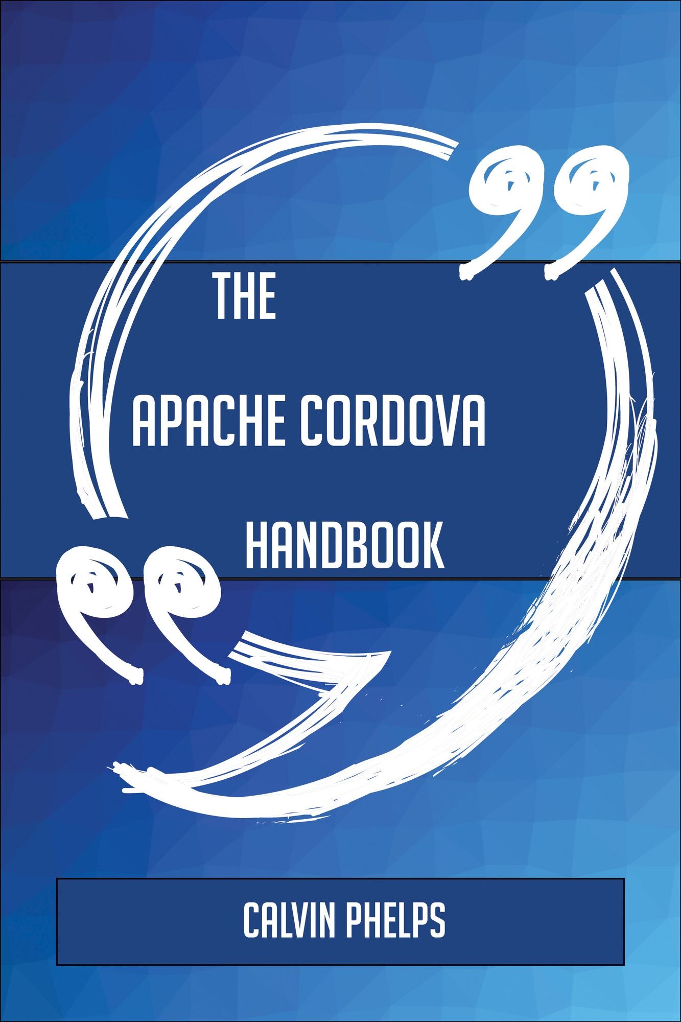 The Apache Cordova Handbook - Everything You Need To Know About Apache Cordova