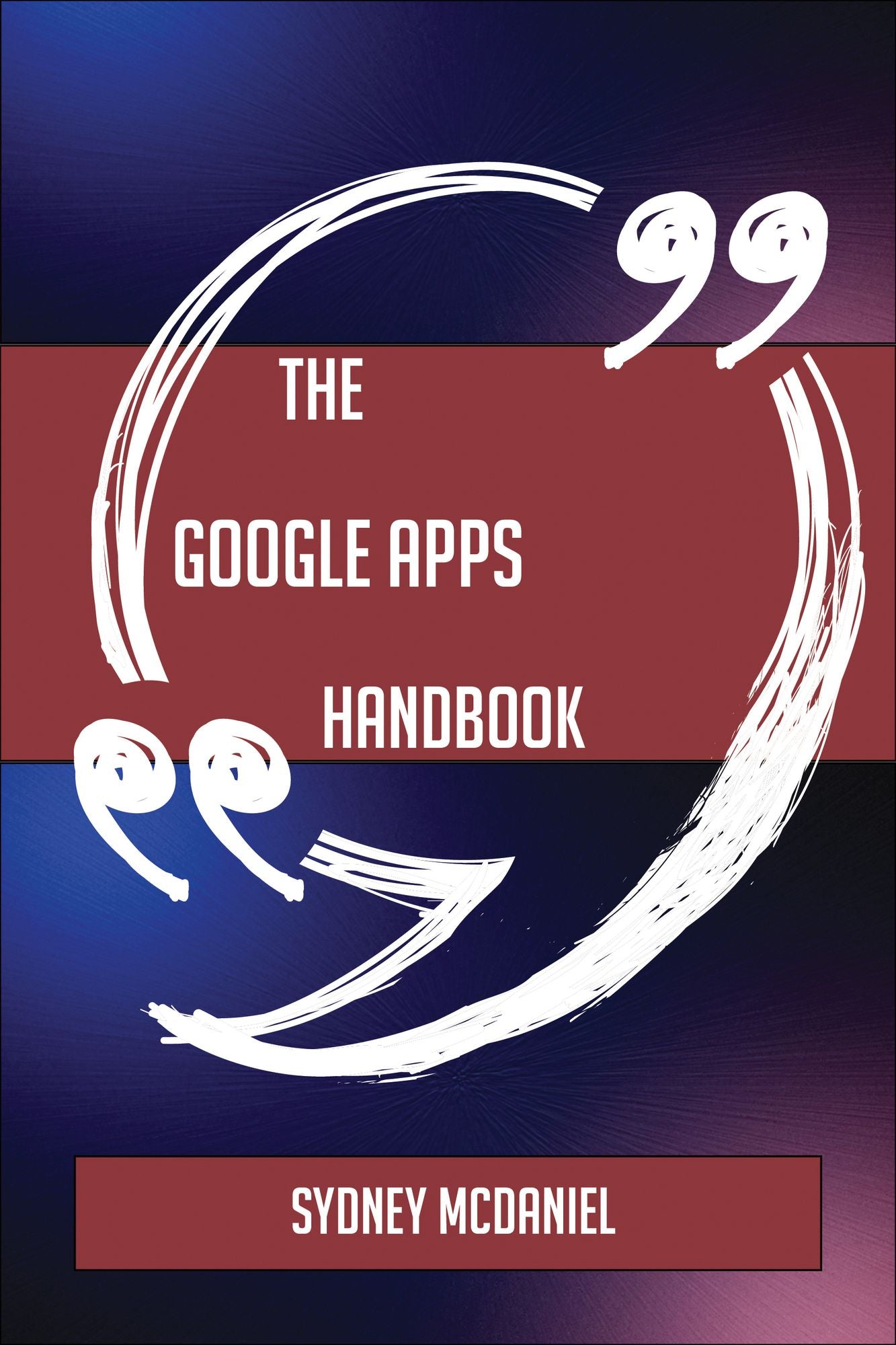 The Google Apps Handbook - Everything You Need To Know About Google Apps