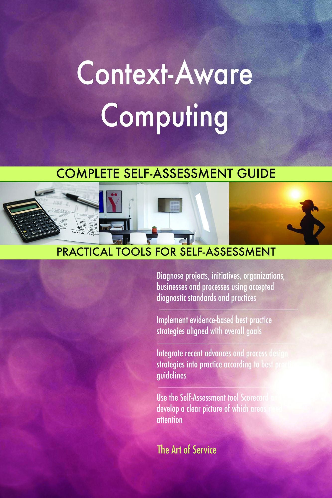 Context-Aware Computing Complete Self-Assessment Guide