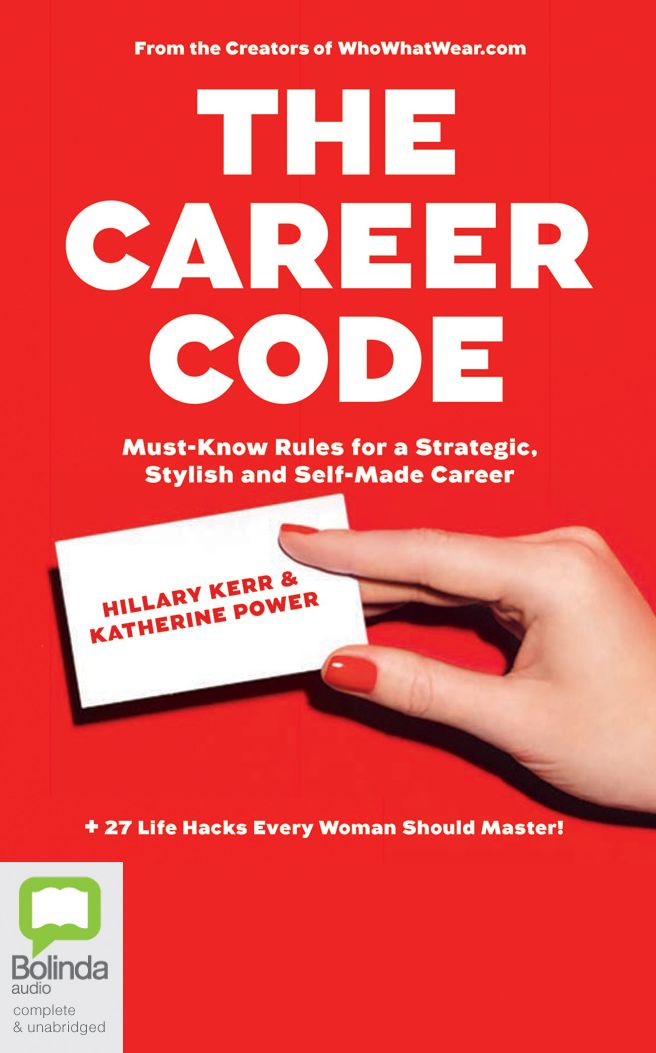 The Career Code: Must-Know Rules for a Strategic, Stylish, and Self-Made Career