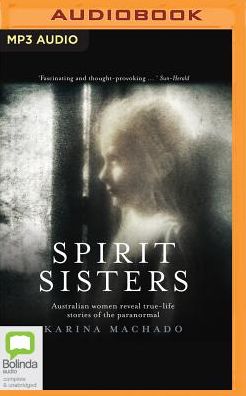 Spirit Sisters: Australian Women Reveal True-Life Stories of the Paranormal