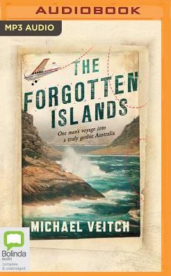 The Forgotten Islands: One man's voyage into a truly gothic Australia