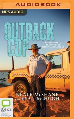 Outback Cop: The colourful life and times of the birdsville policeman
