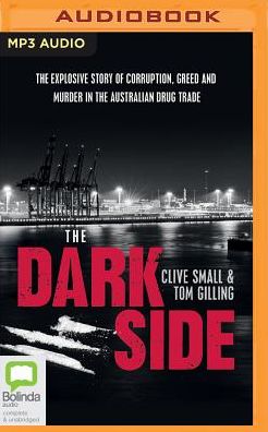 The Dark Side: The explosive story of corruption, greed and murder in the Australian drug trade