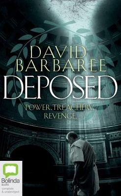 Deposed: An Epic Thriller of Power, Treachery and Revenge