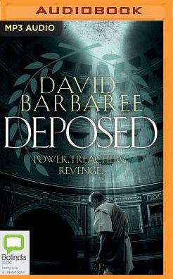 Deposed: An Epic Thriller of Power, Treachery and Revenge