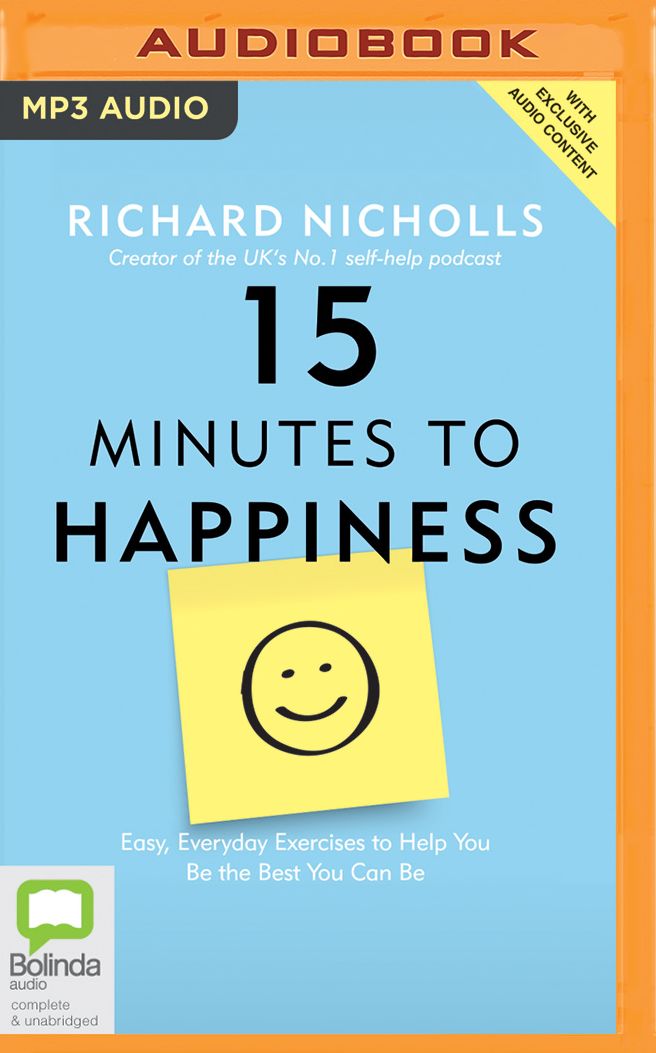 15 Minutes to Happiness: Easy, Everyday Exercises to Help You Be The Best You Can Be