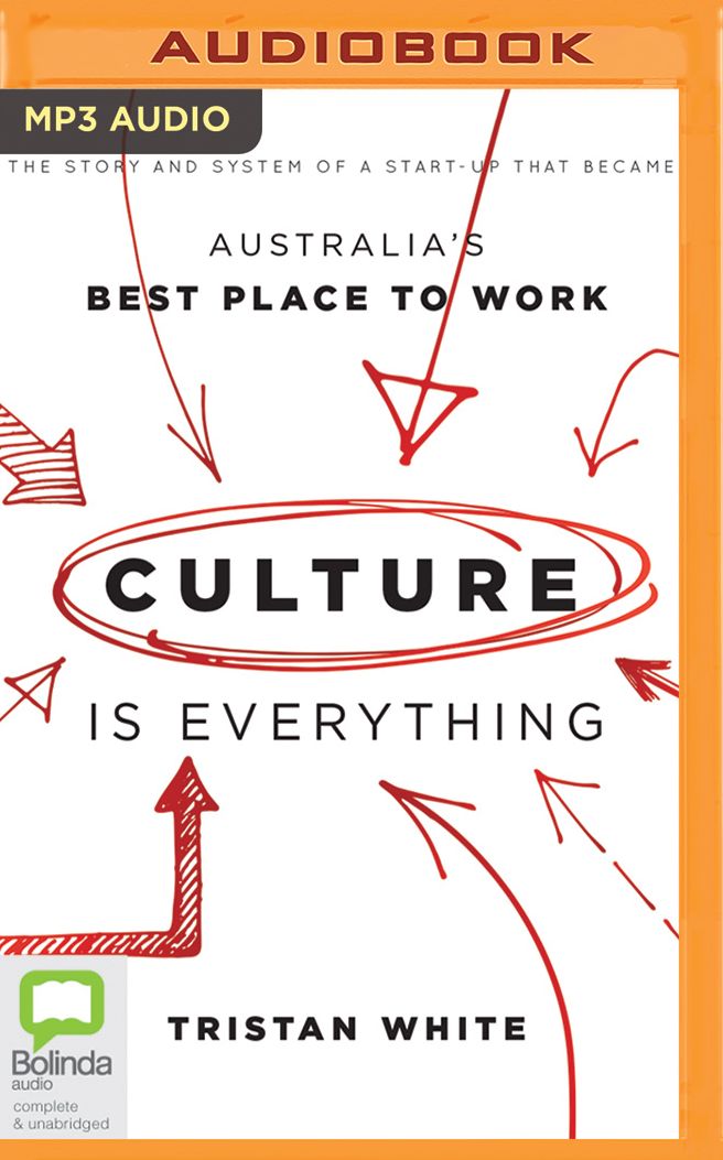 Culture is Everything: The Story And System Of A Start-Up That Became Australia's Best Place To Work