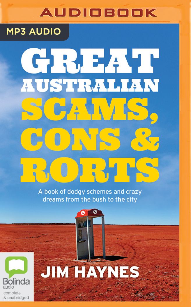 Great Australian Scams, Cons and Rorts: A book of dodgy schemes and crazy dreams from the bush to the city