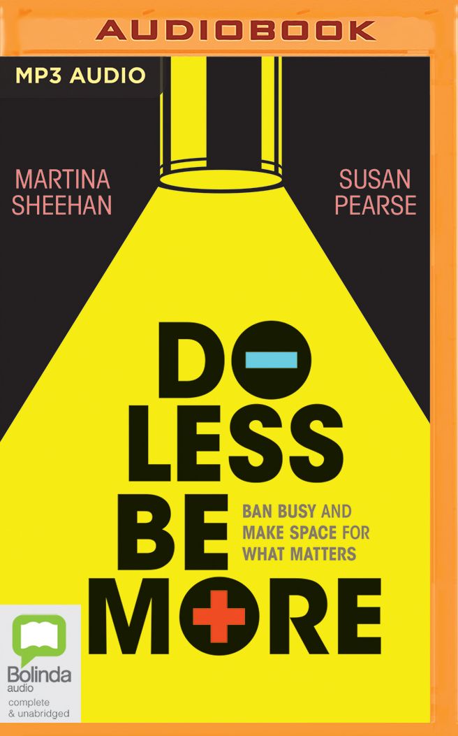Do Less Be More: How to Slow Down and Make Space for What Really Matters