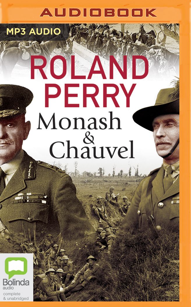 Monash and Chauvel: How Australia's Two Greatest Generals Changed the Course of World History