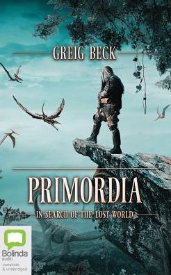 Primordia: In Search of the Lost World