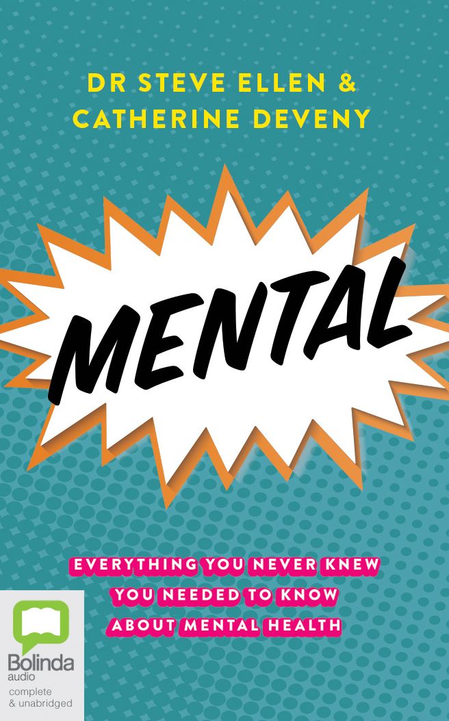 Mental: Everything You Never Knew You Needed to Know about Mental Health