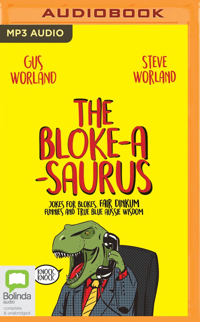 The Bloke-A-Saurus: Jokes for Blokes, Fair Dinkum Funnies and True Blue Aussie Wisdom