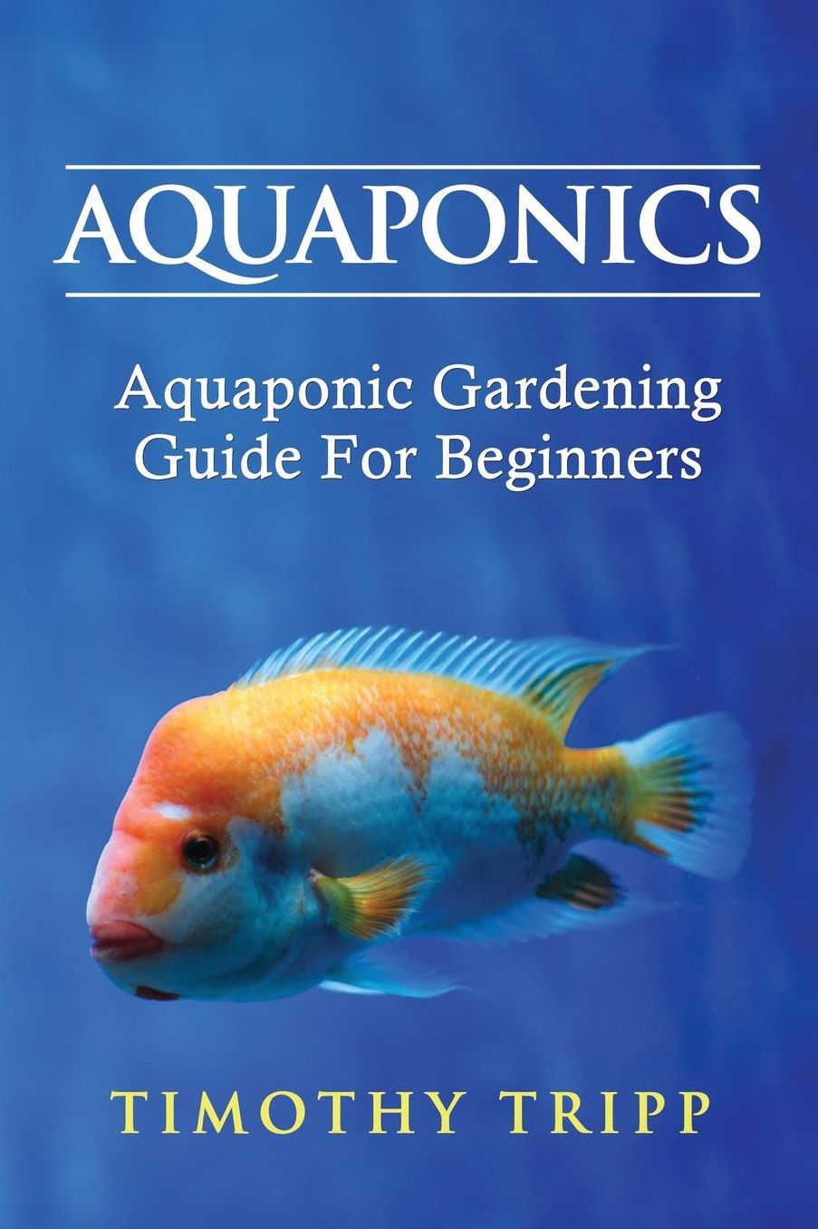 Aquaponics: Aquaponic Gardening Guide For Beginners