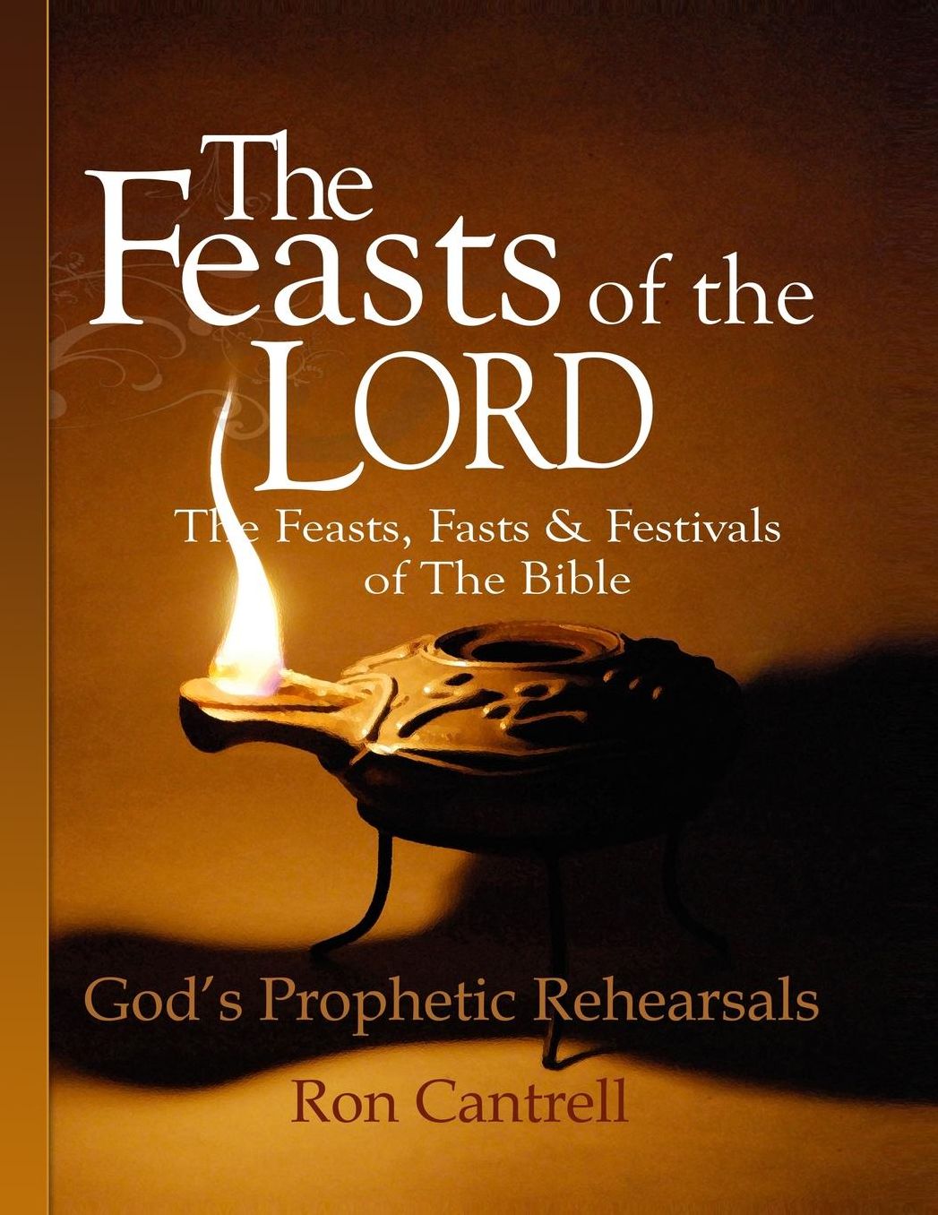 The Feasts of the Lord : The Feasts, Fasts & Festivals of the Bible