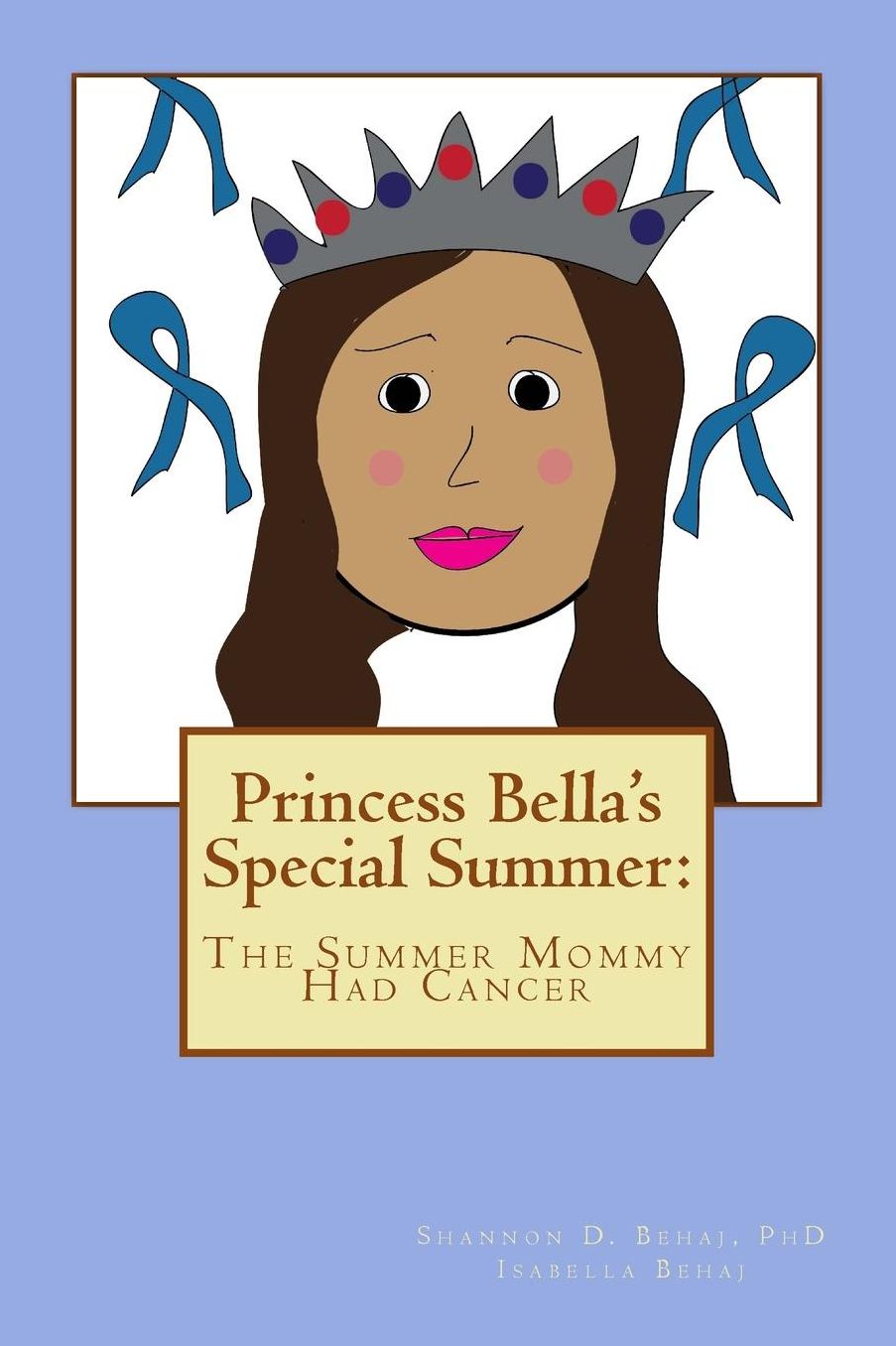 Princess Bella's Special Summer: The Summer Mommy Had Cancer