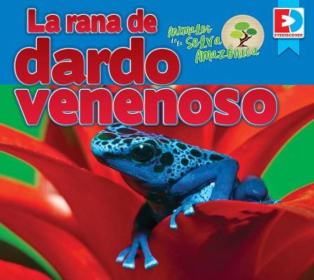 Animales de la Selva Amazonica La Rana de Dardo Venenoso