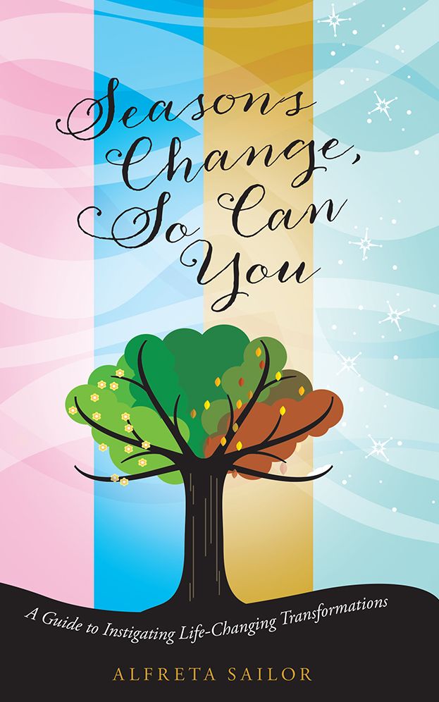 Seasons Change, So Can You: A Guide to Instigating Life-Changing Transformations